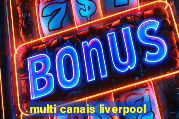 multi canais liverpool